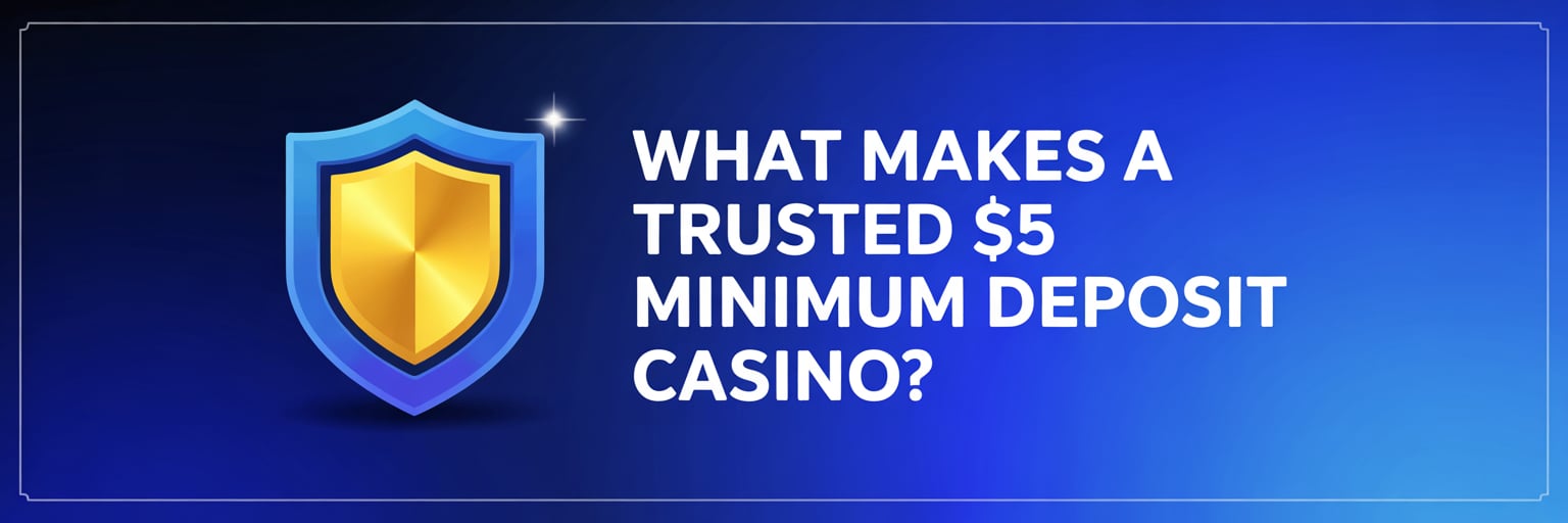What Makes a Trusted 5$ Minimum Deposit Casino?